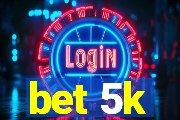 bet 5k